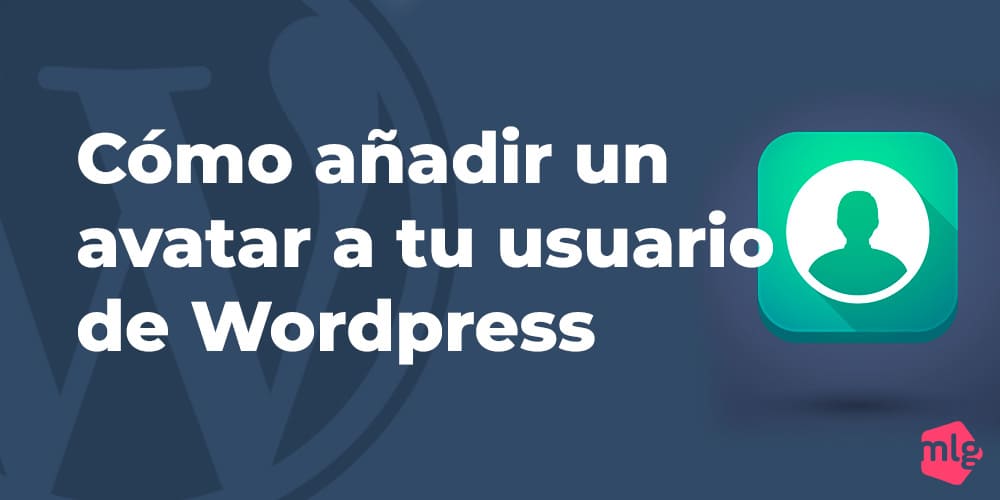 Cómo añadir un avatar a tu usuario de Wordpress